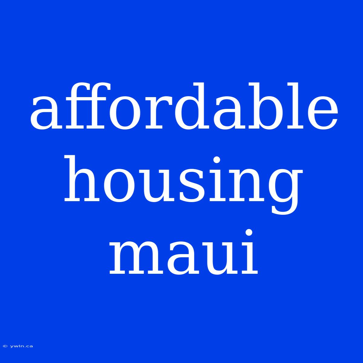 Affordable Housing Maui