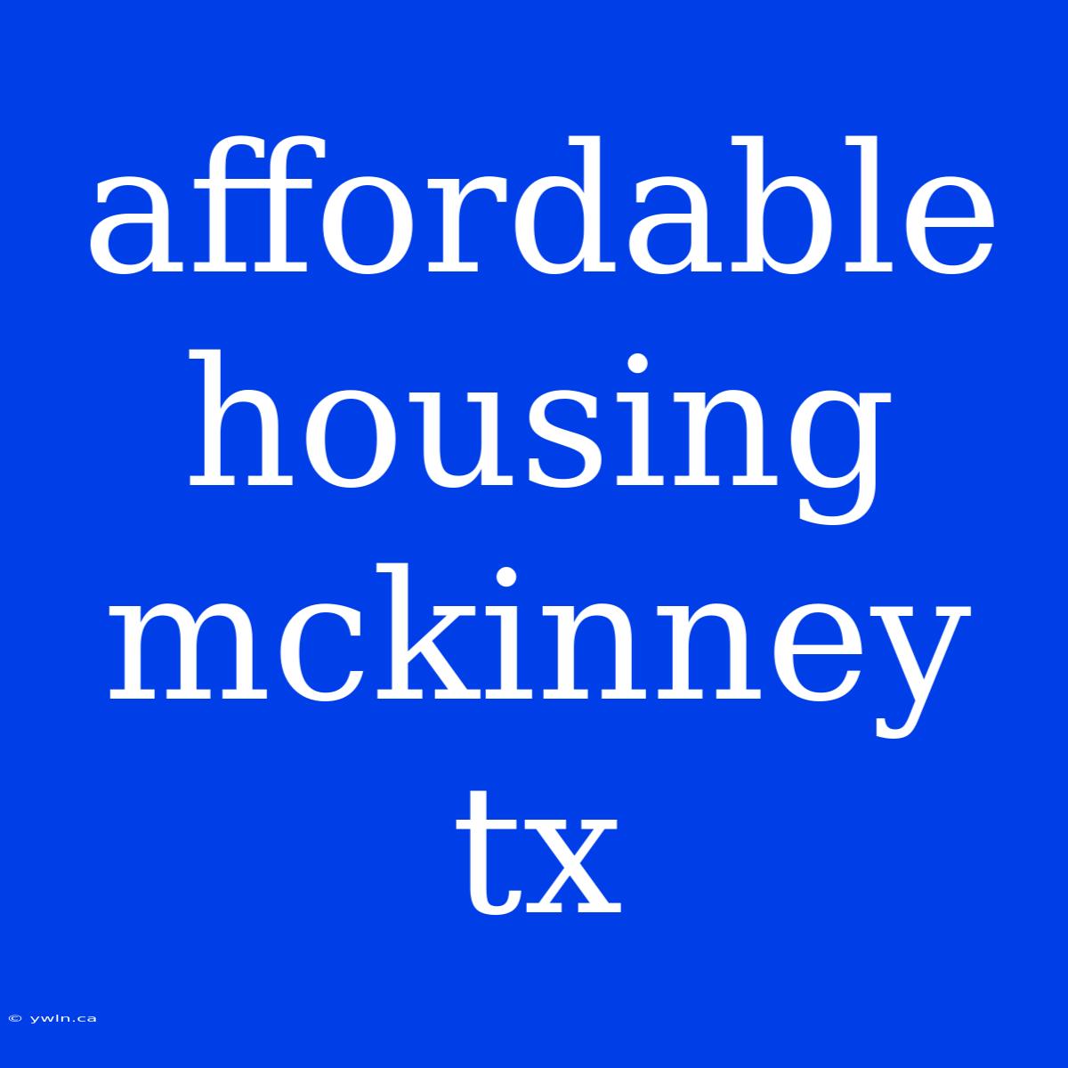 Affordable Housing Mckinney Tx