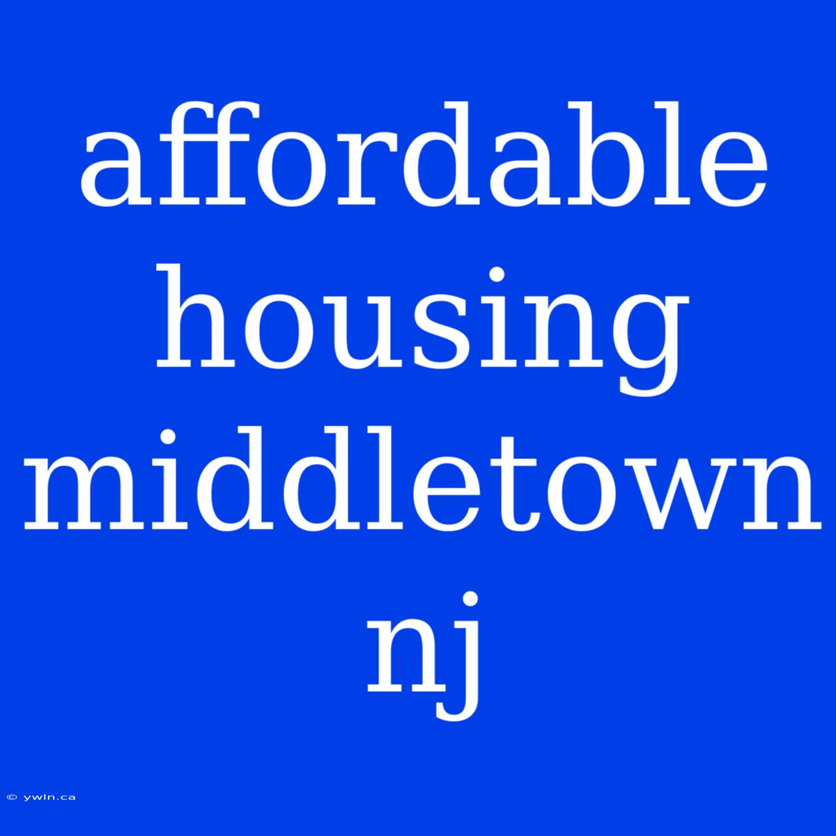 Affordable Housing Middletown Nj