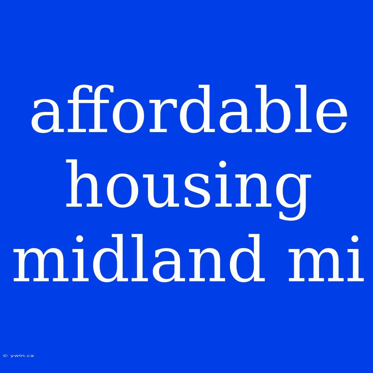 Affordable Housing Midland Mi