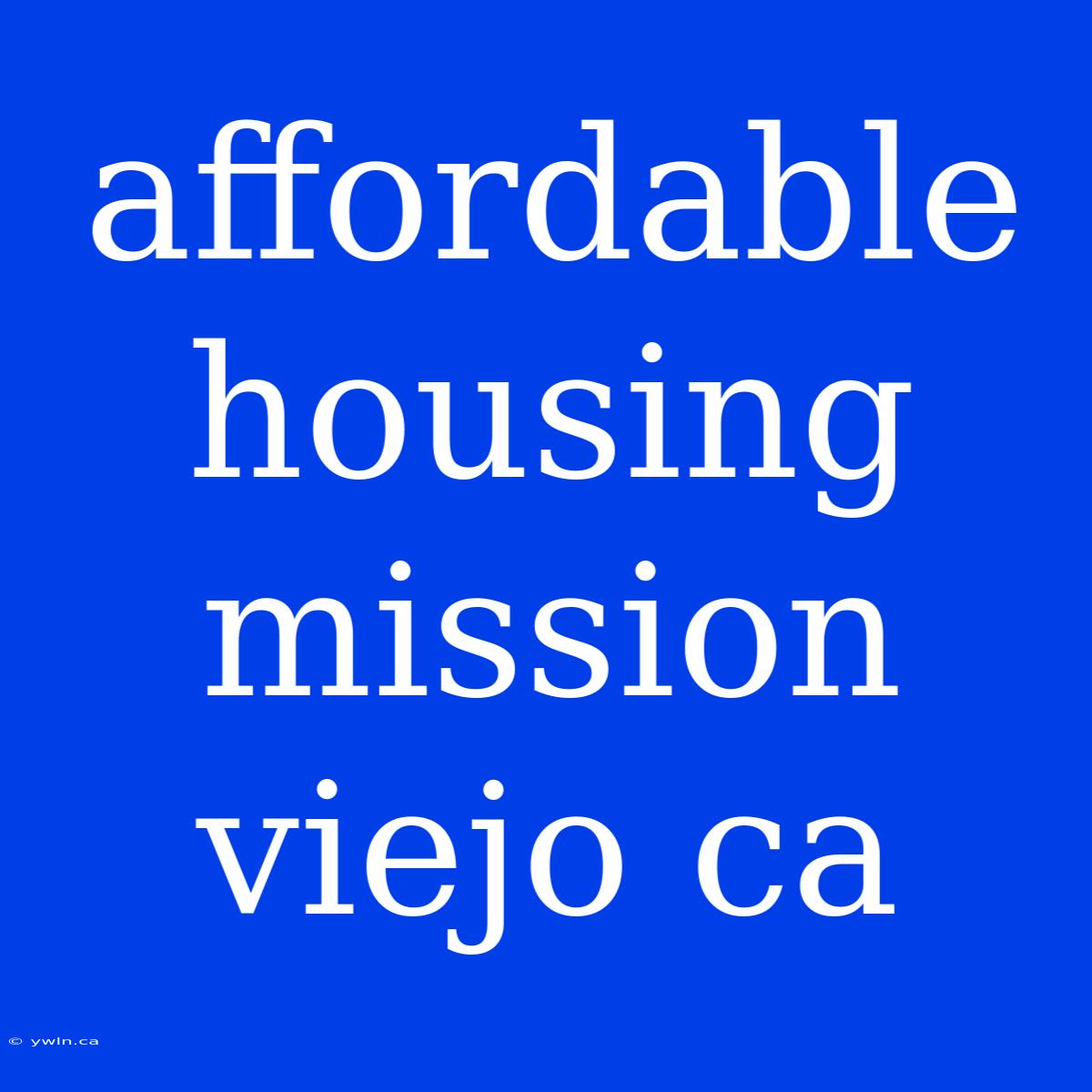 Affordable Housing Mission Viejo Ca