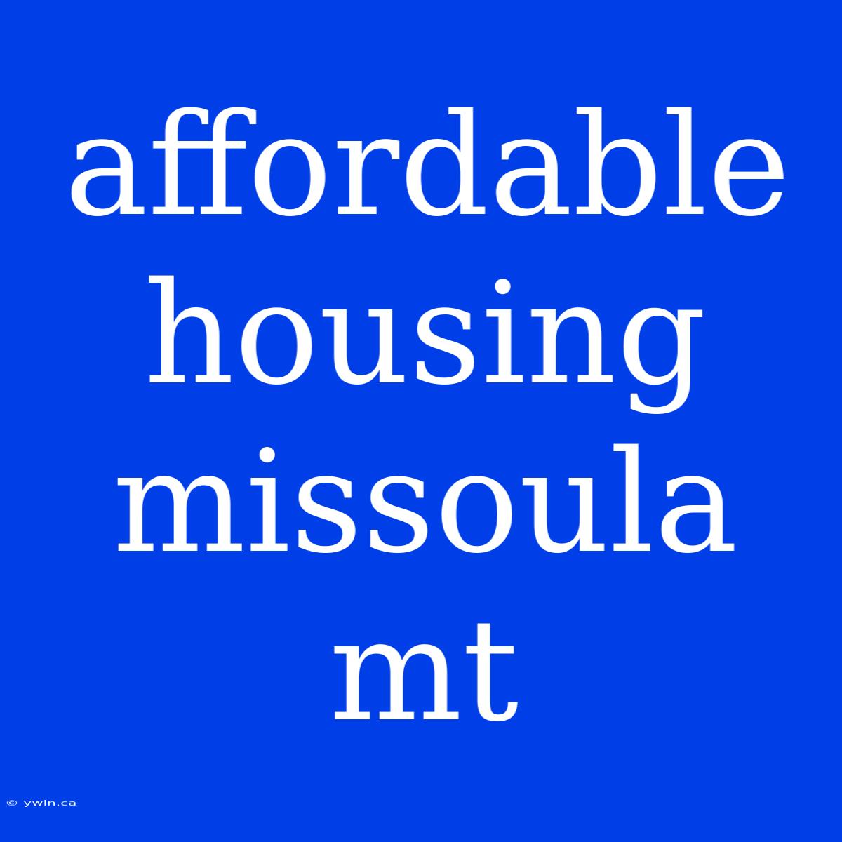 Affordable Housing Missoula Mt