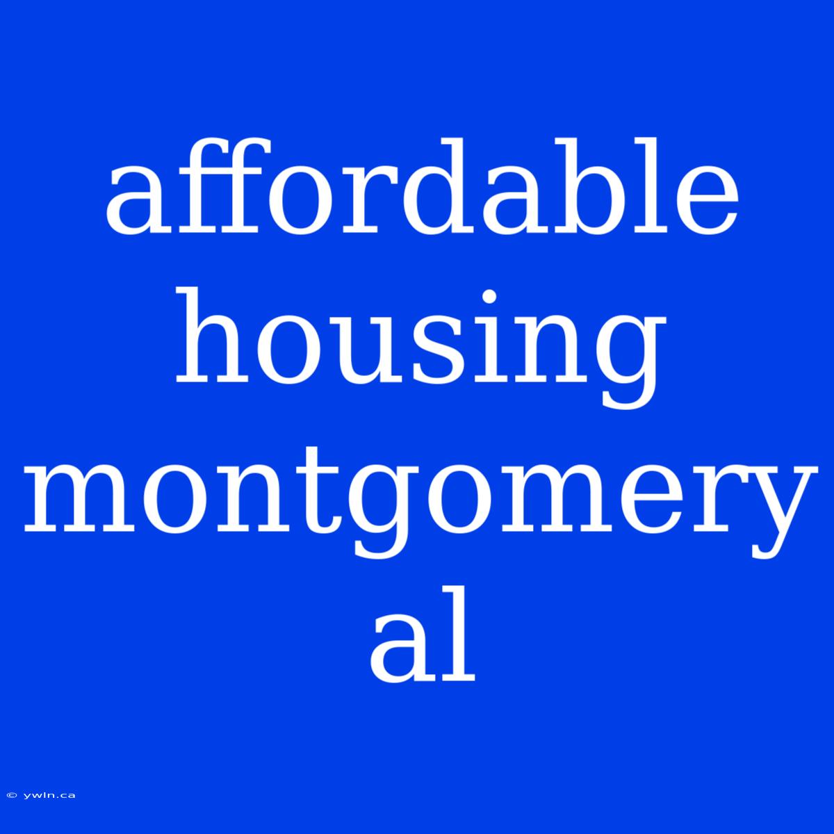 Affordable Housing Montgomery Al