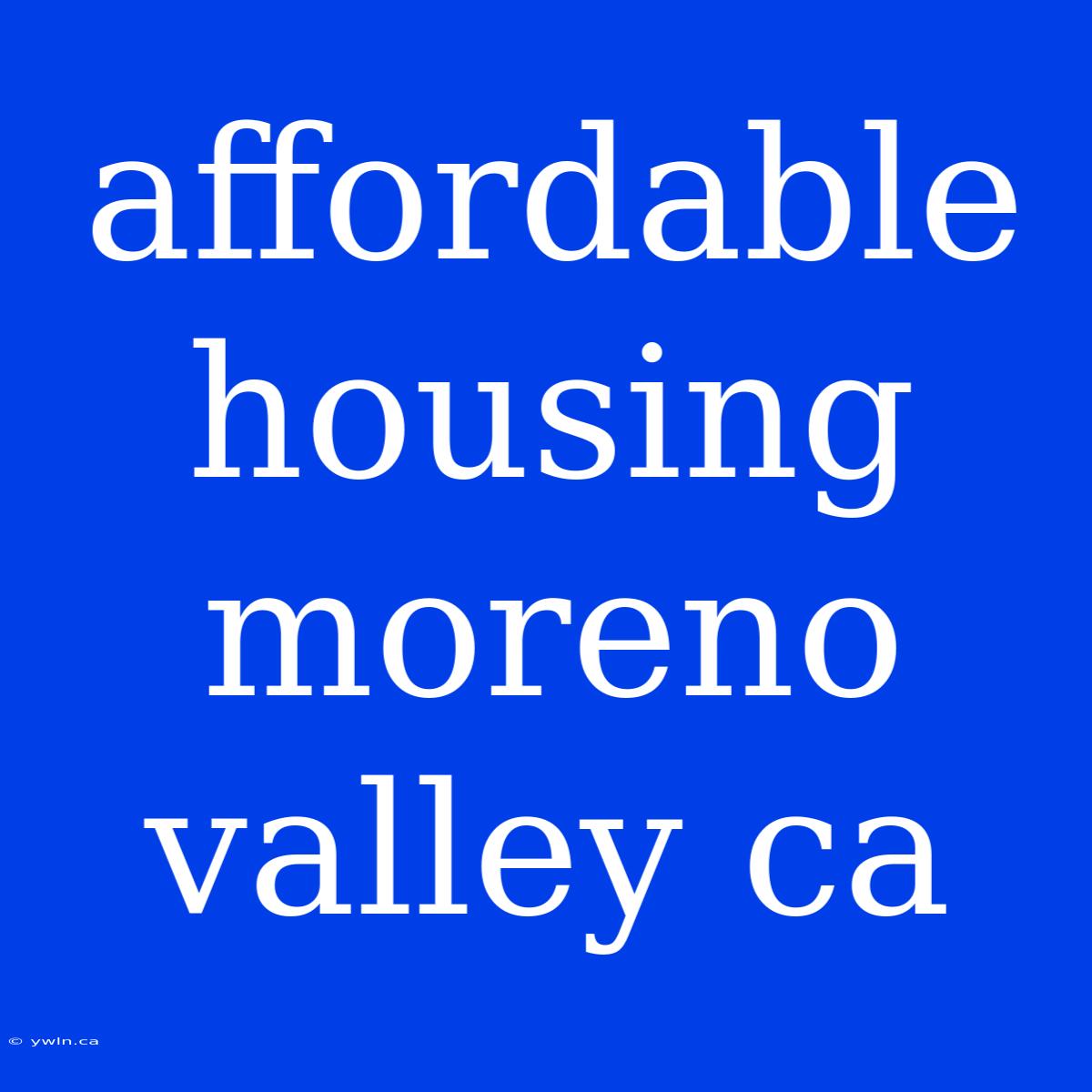 Affordable Housing Moreno Valley Ca