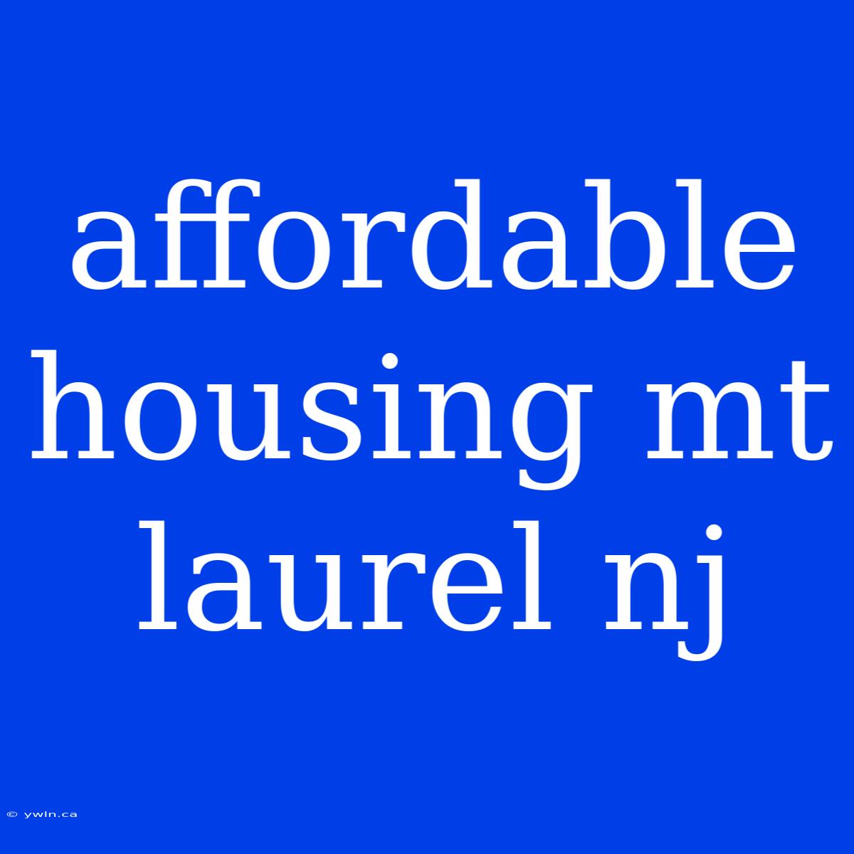 Affordable Housing Mt Laurel Nj