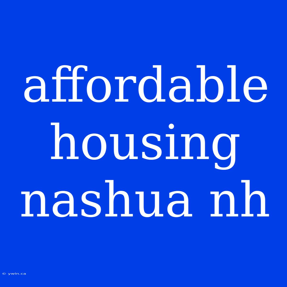 Affordable Housing Nashua Nh