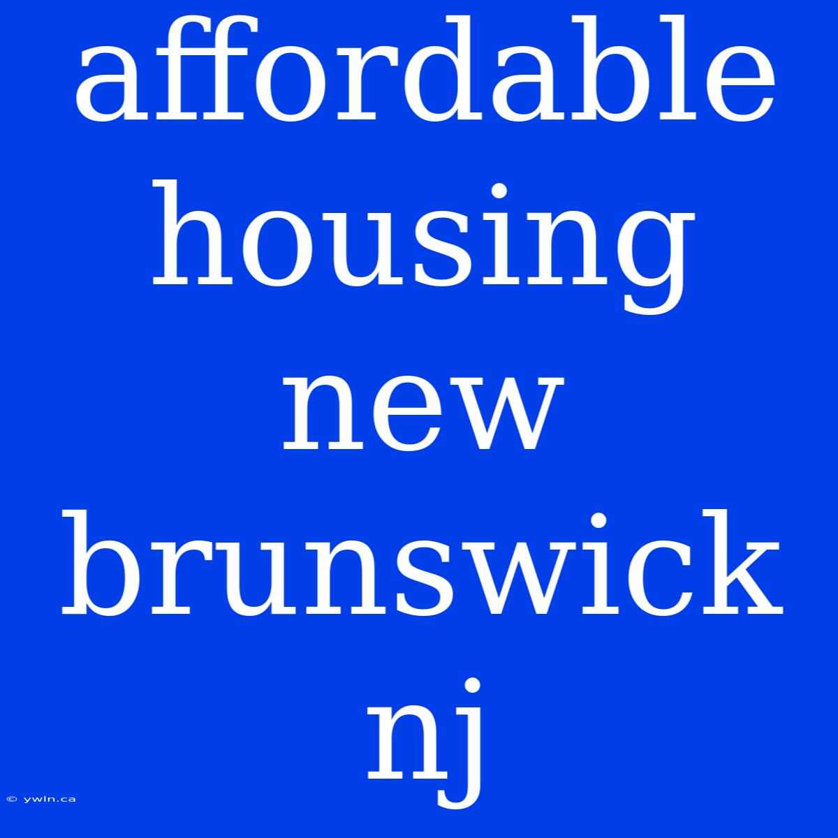 Affordable Housing New Brunswick Nj