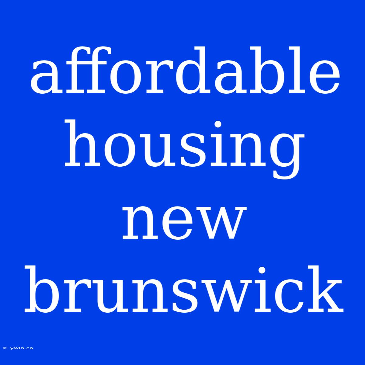 Affordable Housing New Brunswick