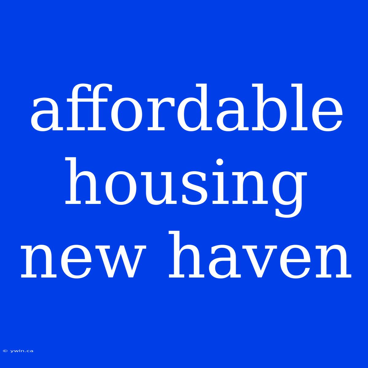 Affordable Housing New Haven