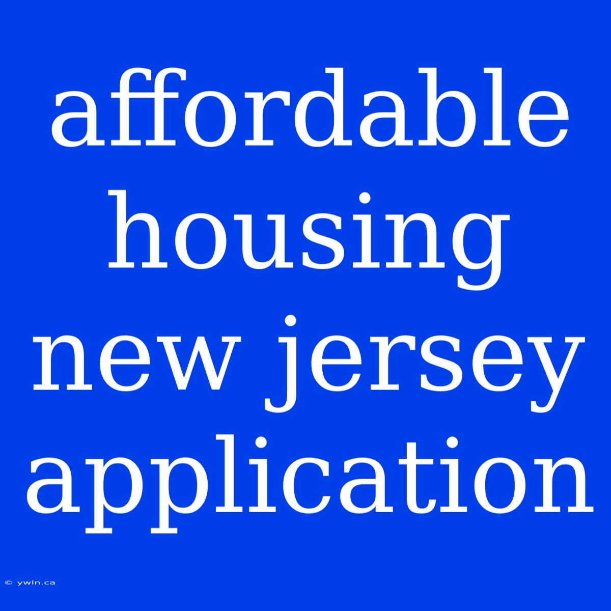 Affordable Housing New Jersey Application