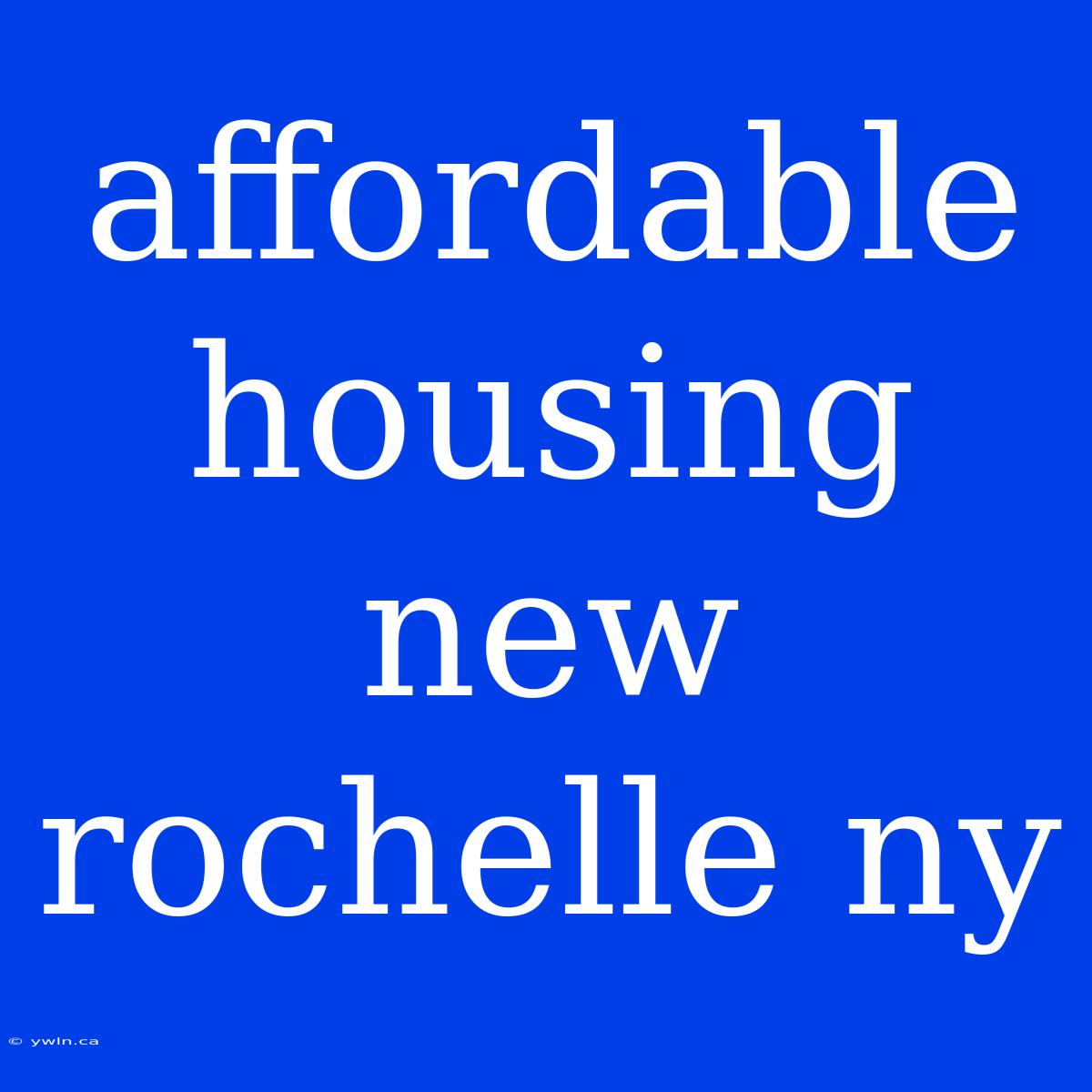 Affordable Housing New Rochelle Ny