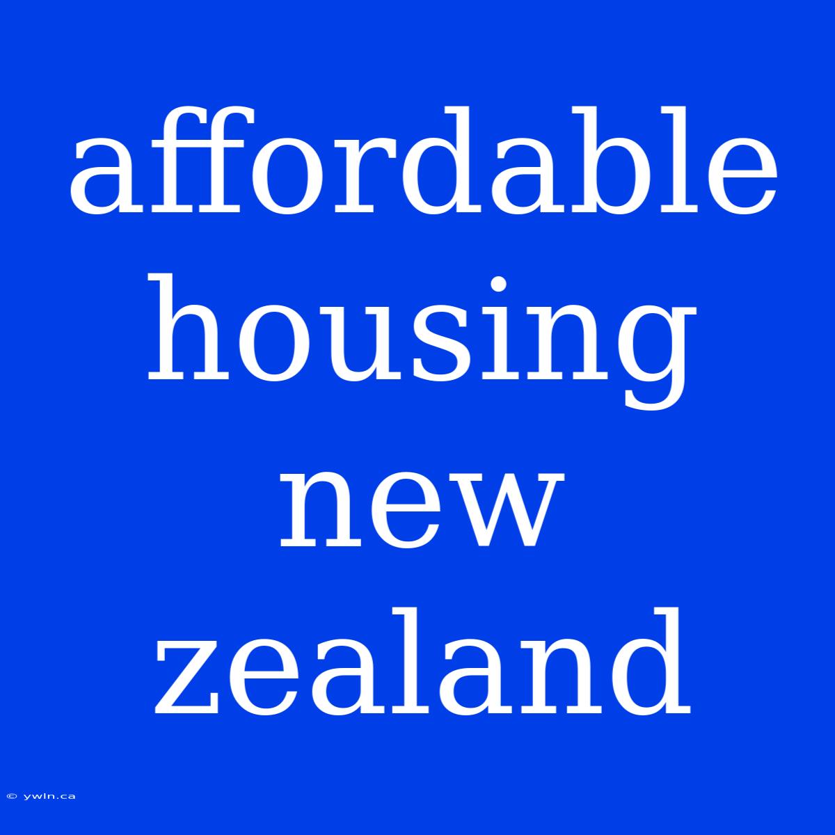 Affordable Housing New Zealand