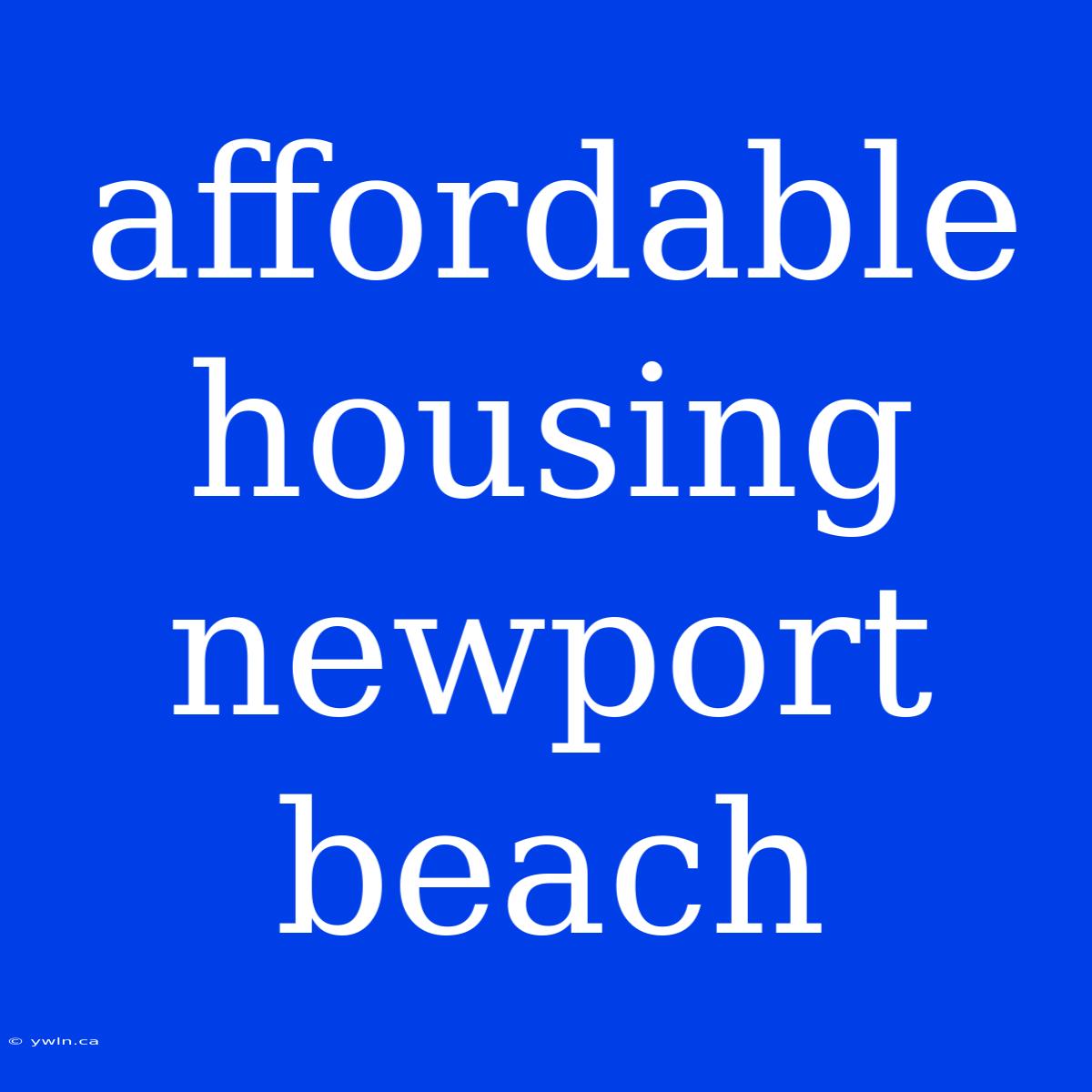 Affordable Housing Newport Beach