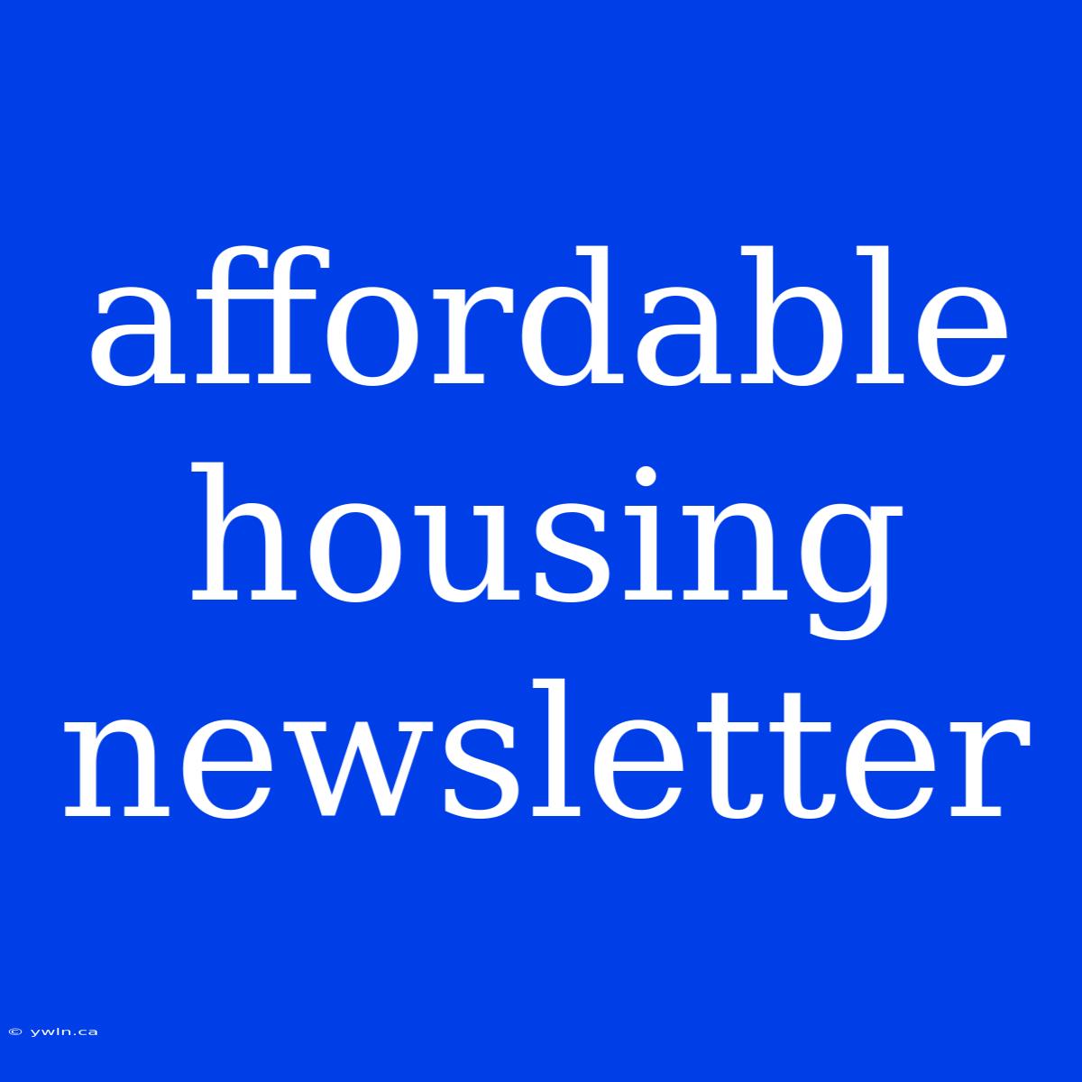 Affordable Housing Newsletter