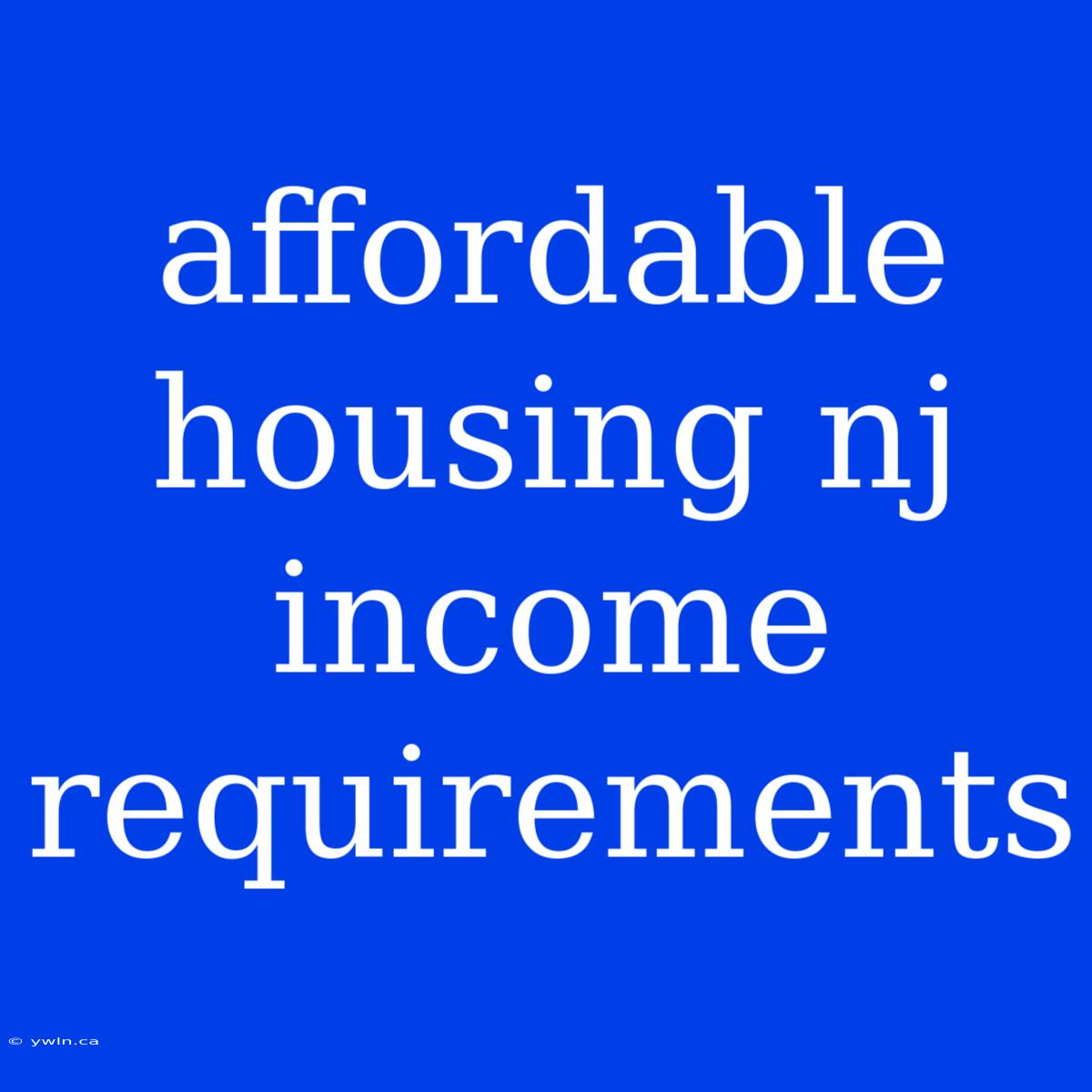 Affordable Housing Nj Income Requirements