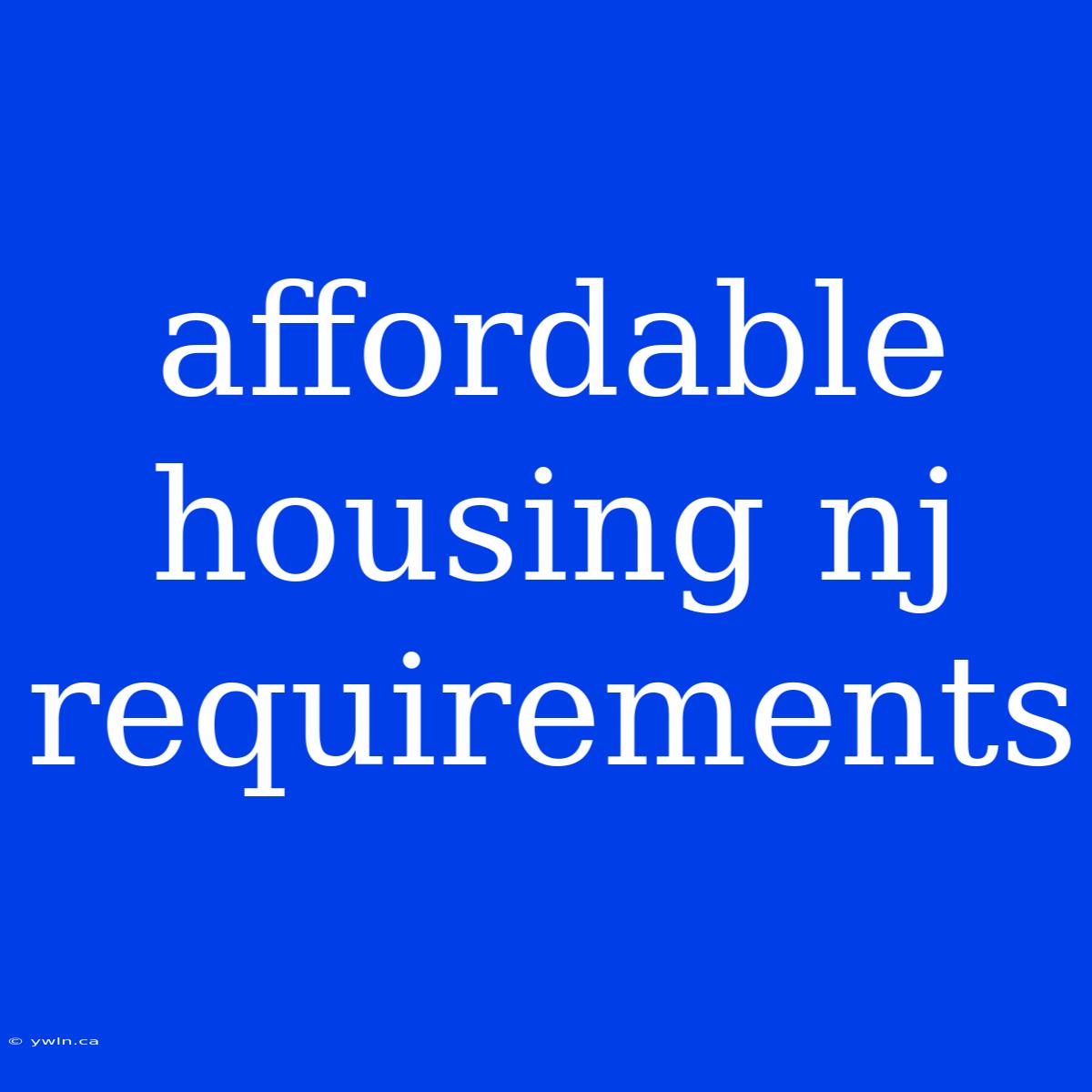 Affordable Housing Nj Requirements