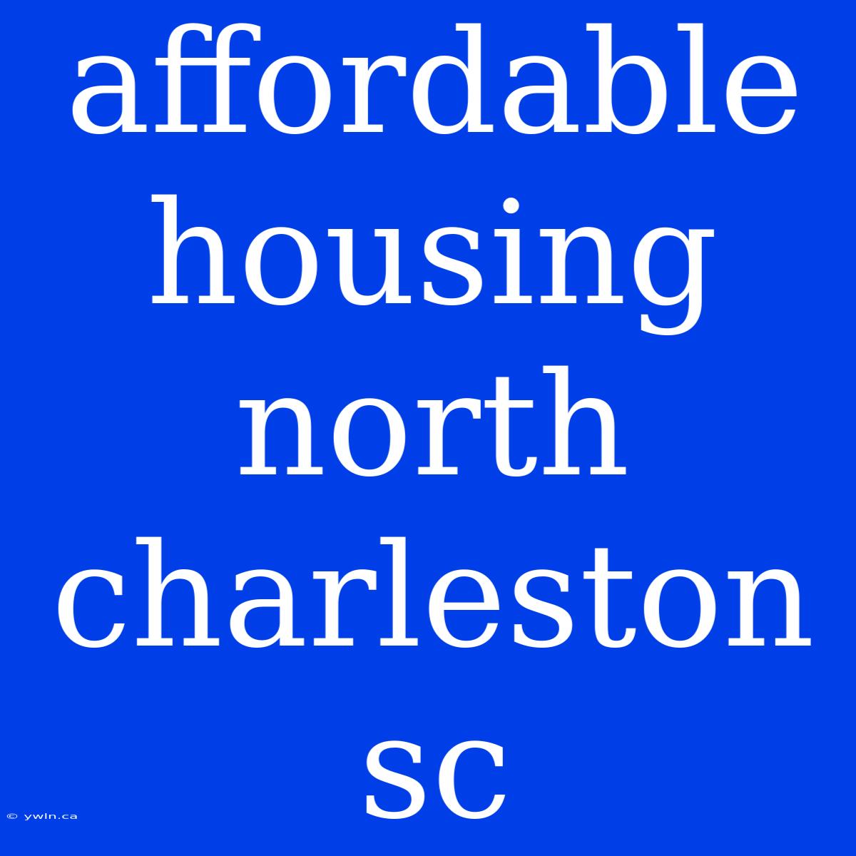 Affordable Housing North Charleston Sc