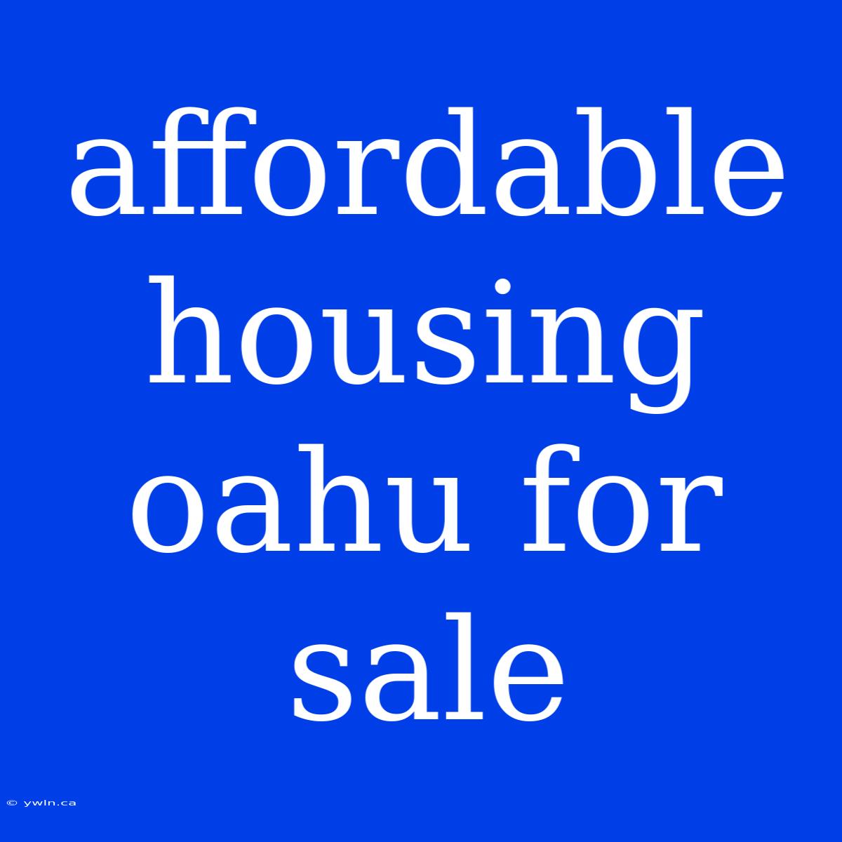 Affordable Housing Oahu For Sale