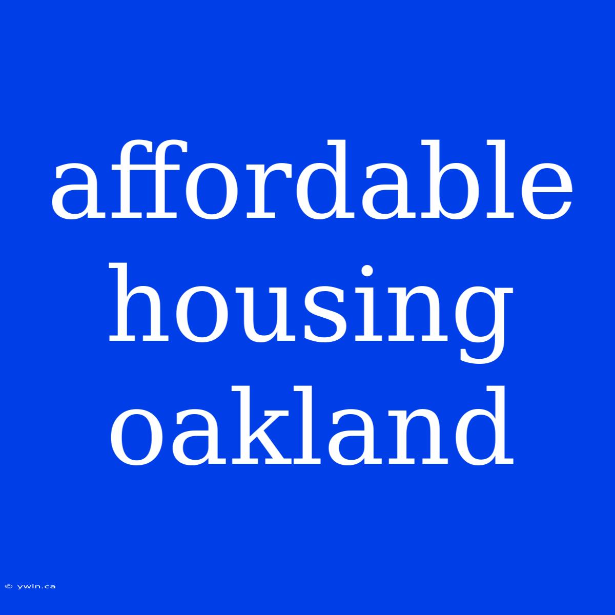 Affordable Housing Oakland