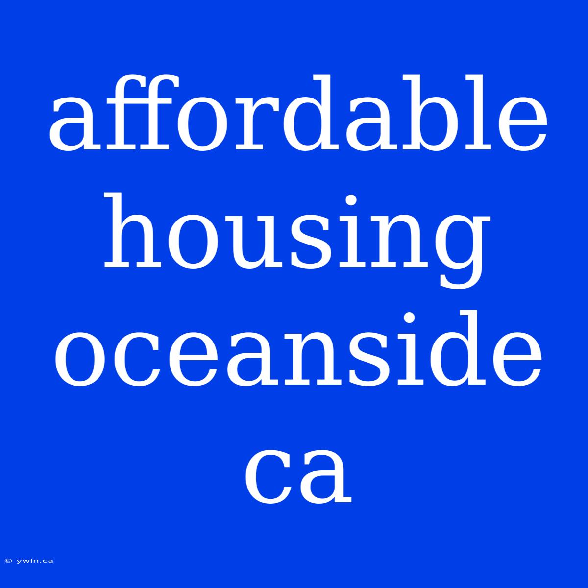 Affordable Housing Oceanside Ca