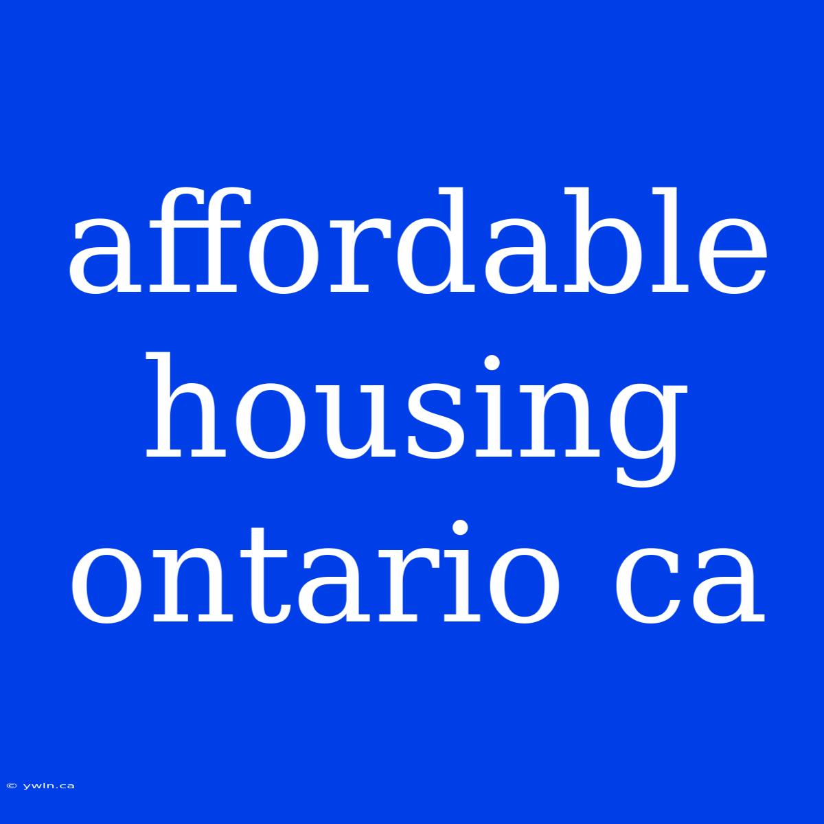 Affordable Housing Ontario Ca