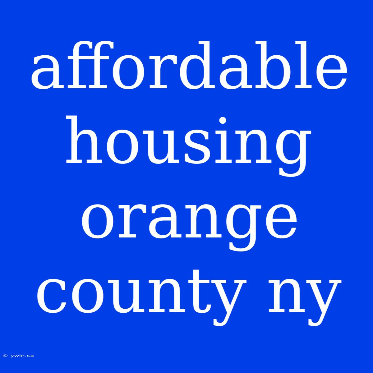 Affordable Housing Orange County Ny