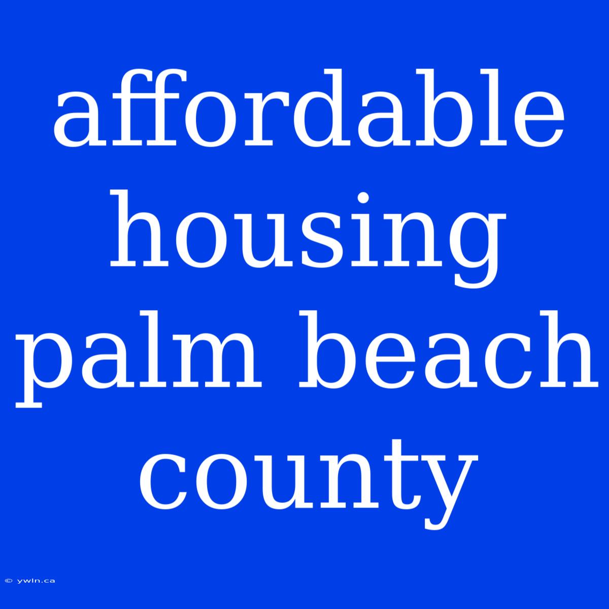 Affordable Housing Palm Beach County