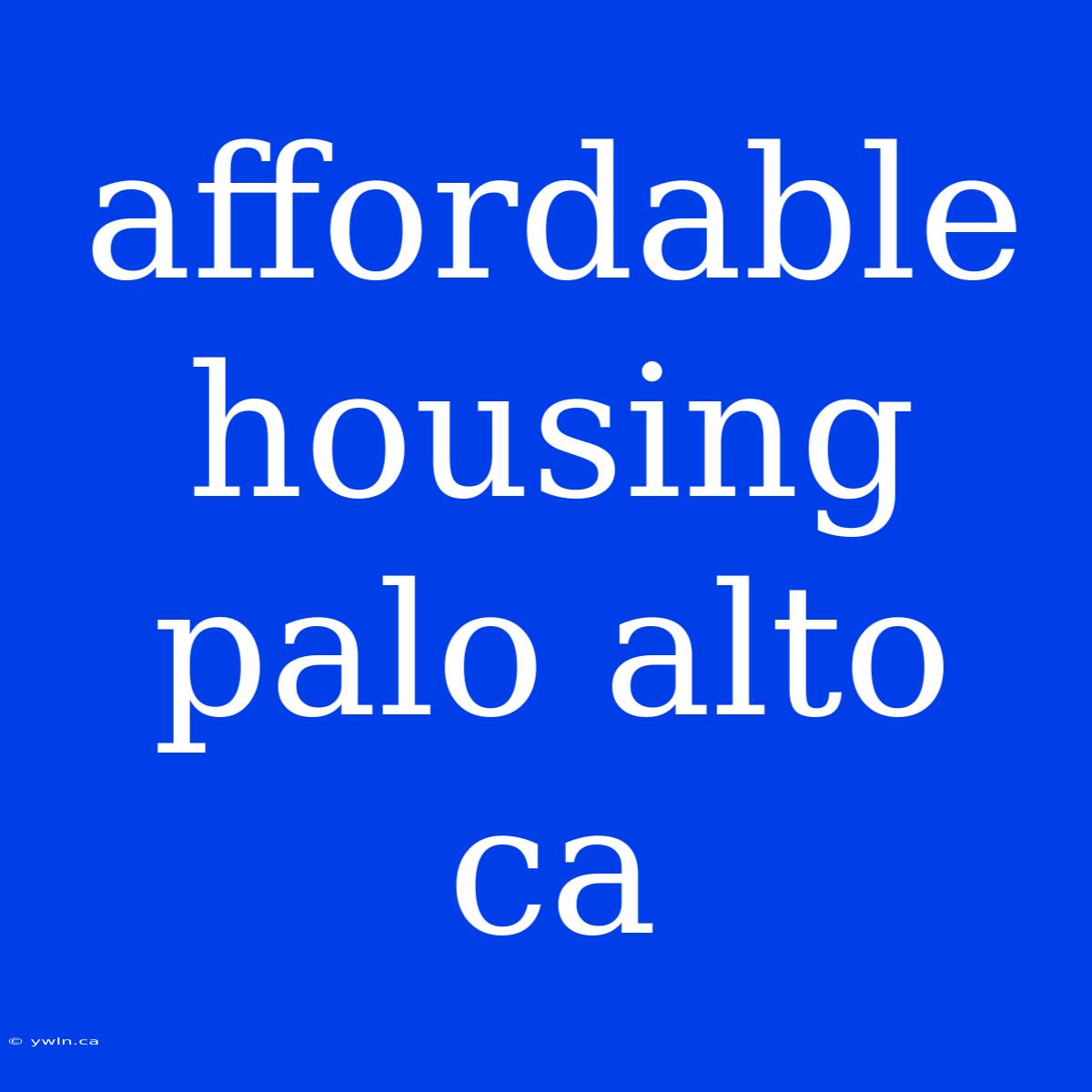 Affordable Housing Palo Alto Ca