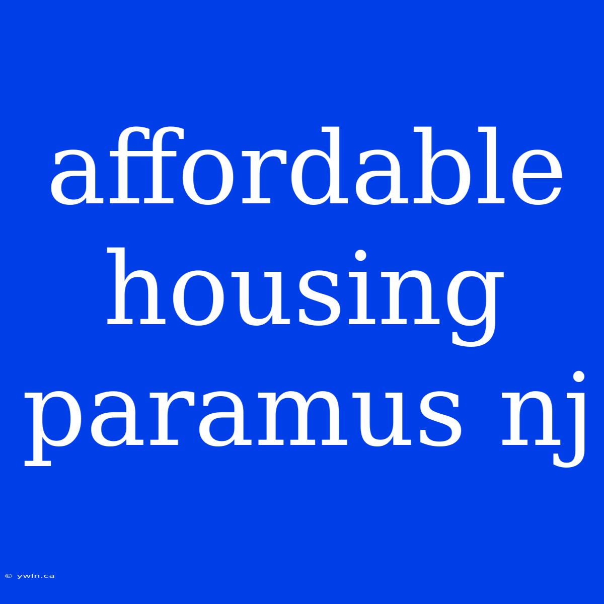 Affordable Housing Paramus Nj