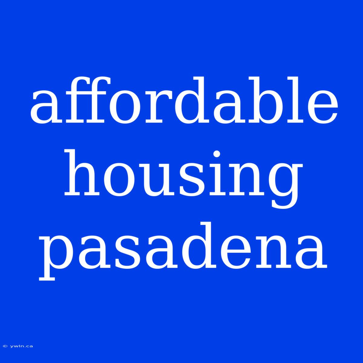 Affordable Housing Pasadena