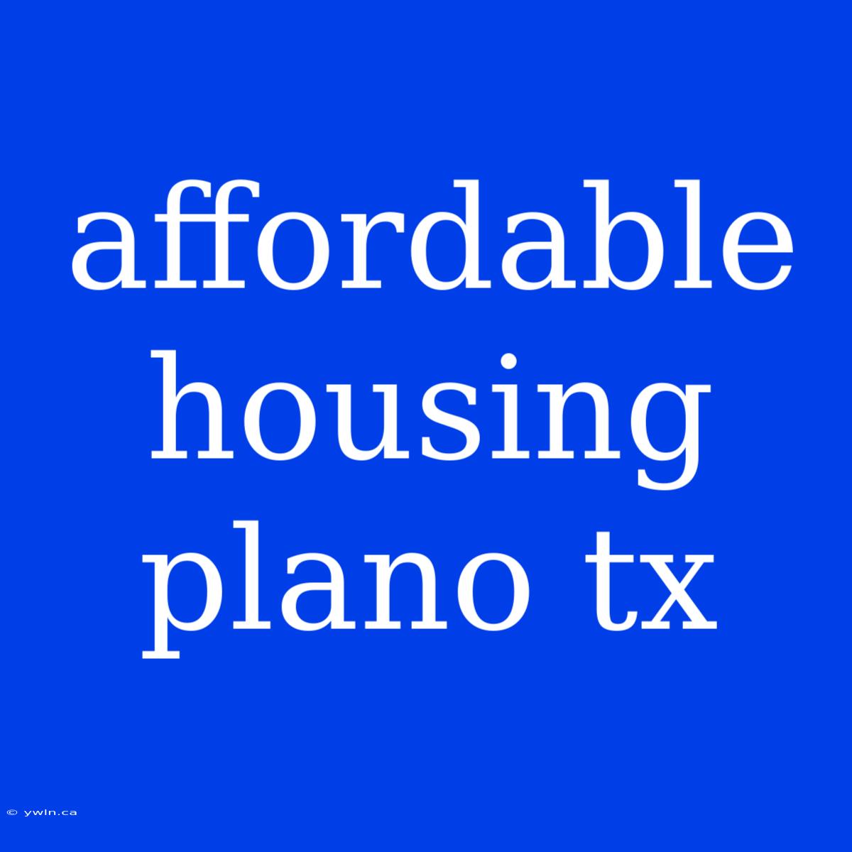 Affordable Housing Plano Tx