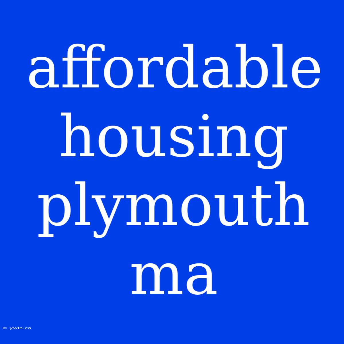 Affordable Housing Plymouth Ma