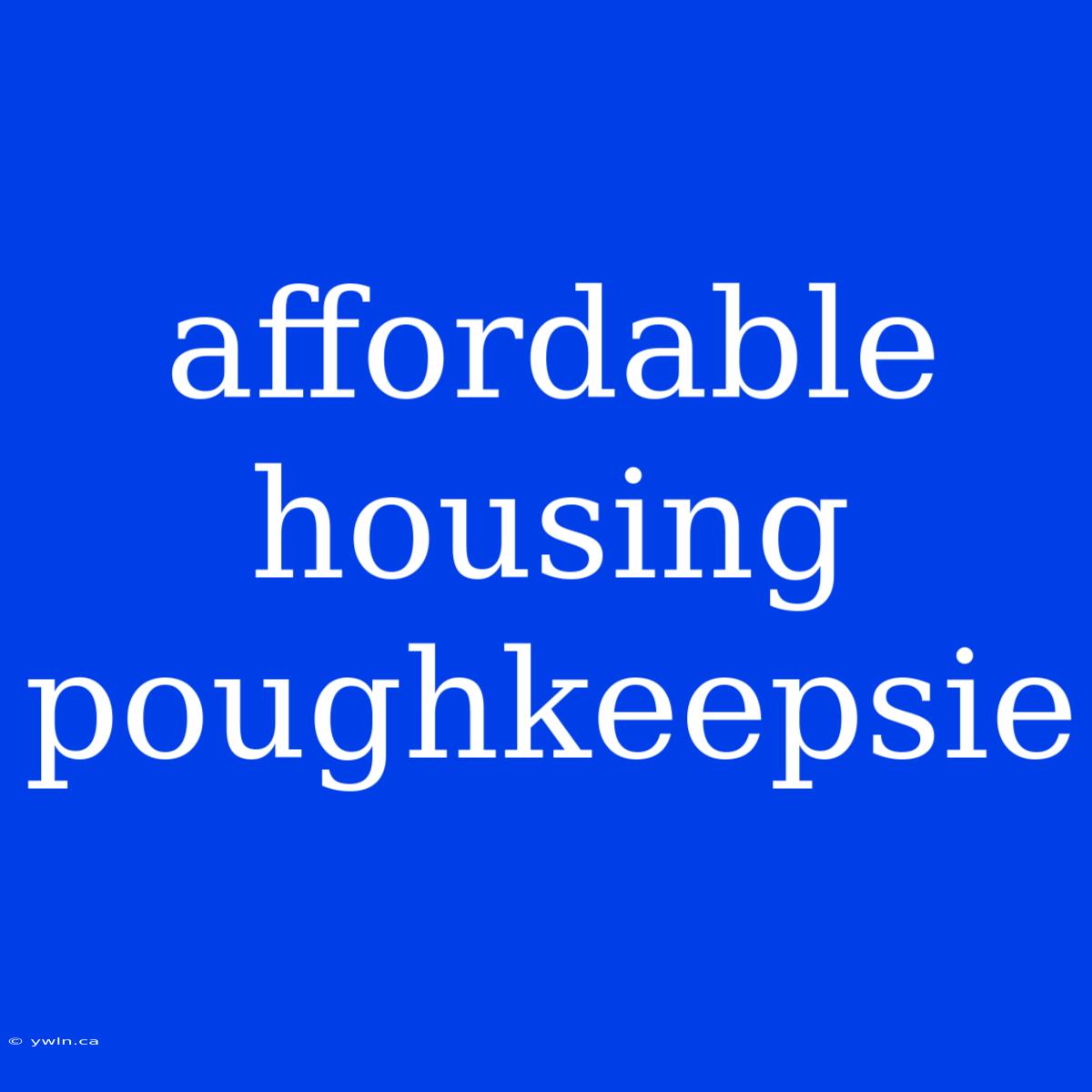 Affordable Housing Poughkeepsie