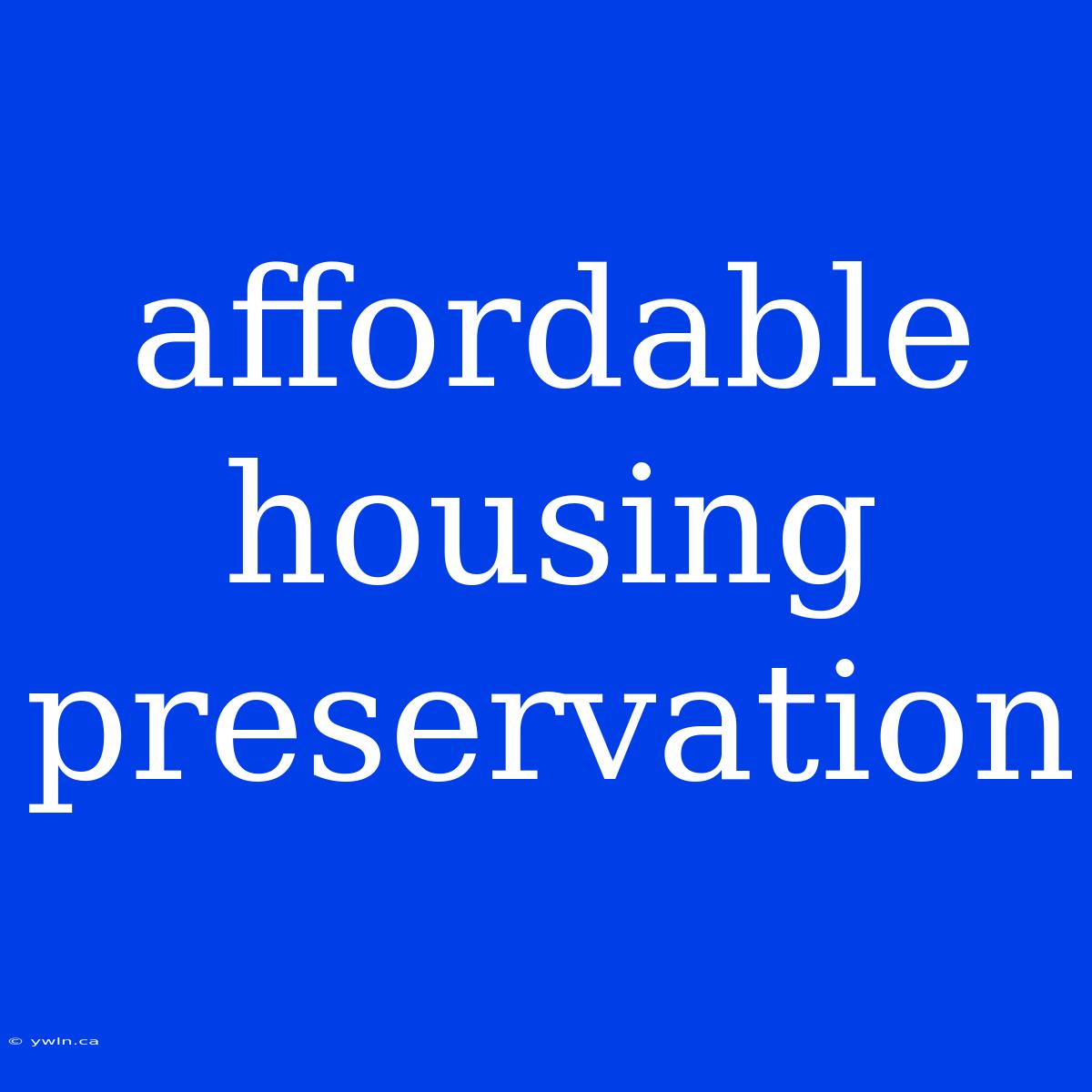 Affordable Housing Preservation