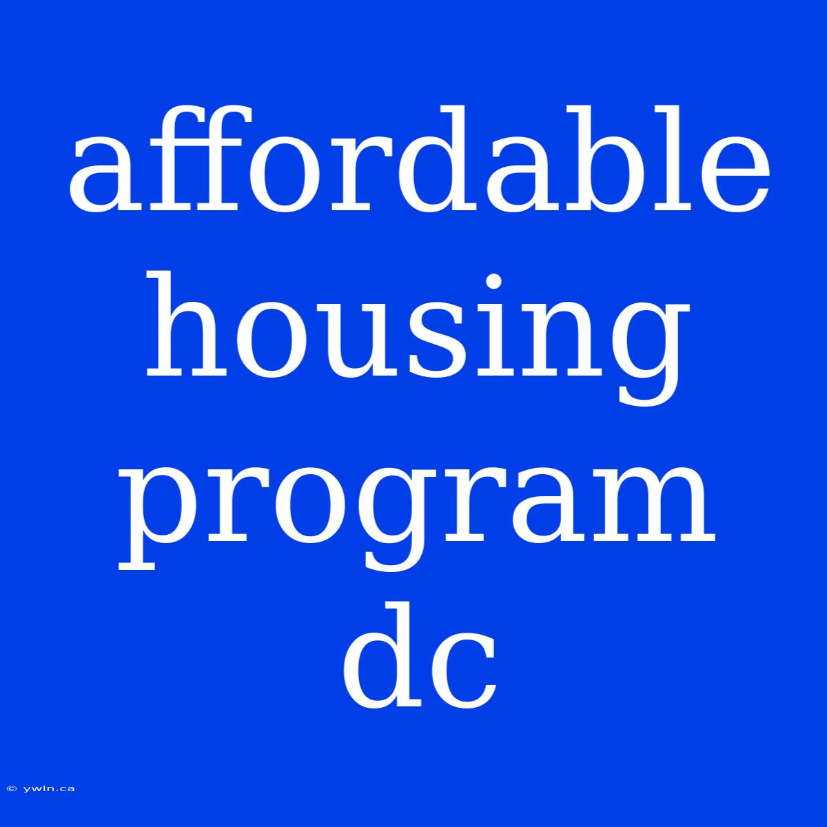 Affordable Housing Program Dc