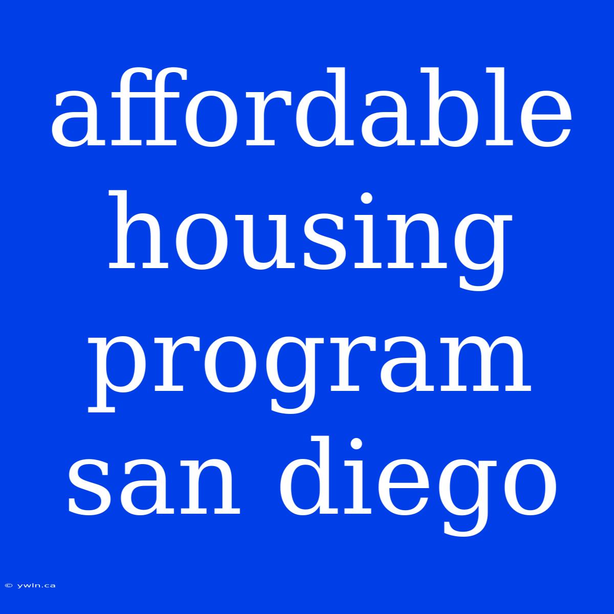 Affordable Housing Program San Diego