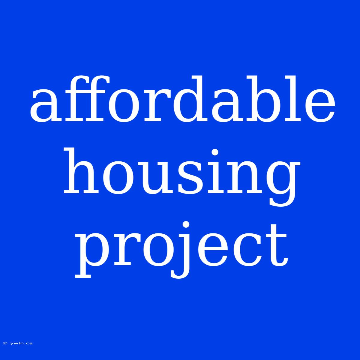 Affordable Housing Project