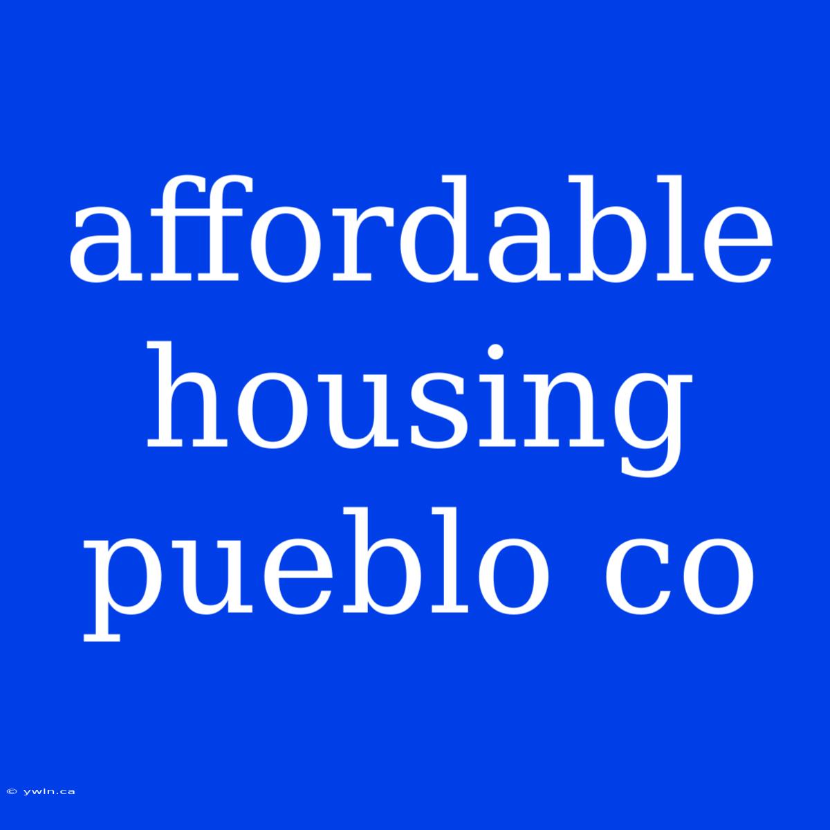 Affordable Housing Pueblo Co