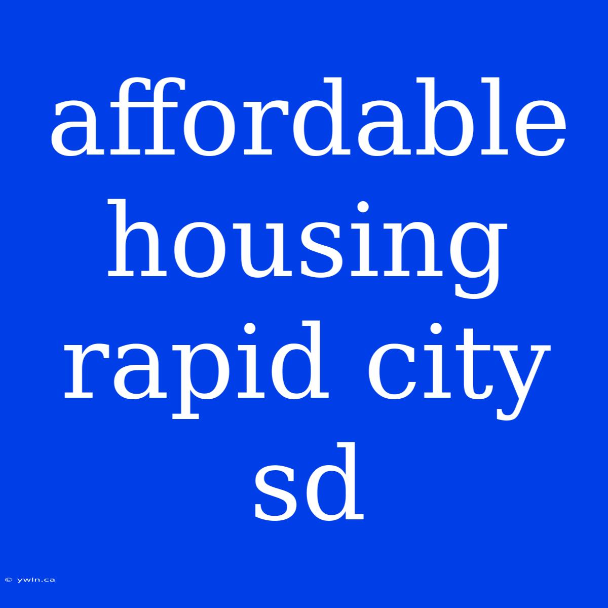 Affordable Housing Rapid City Sd