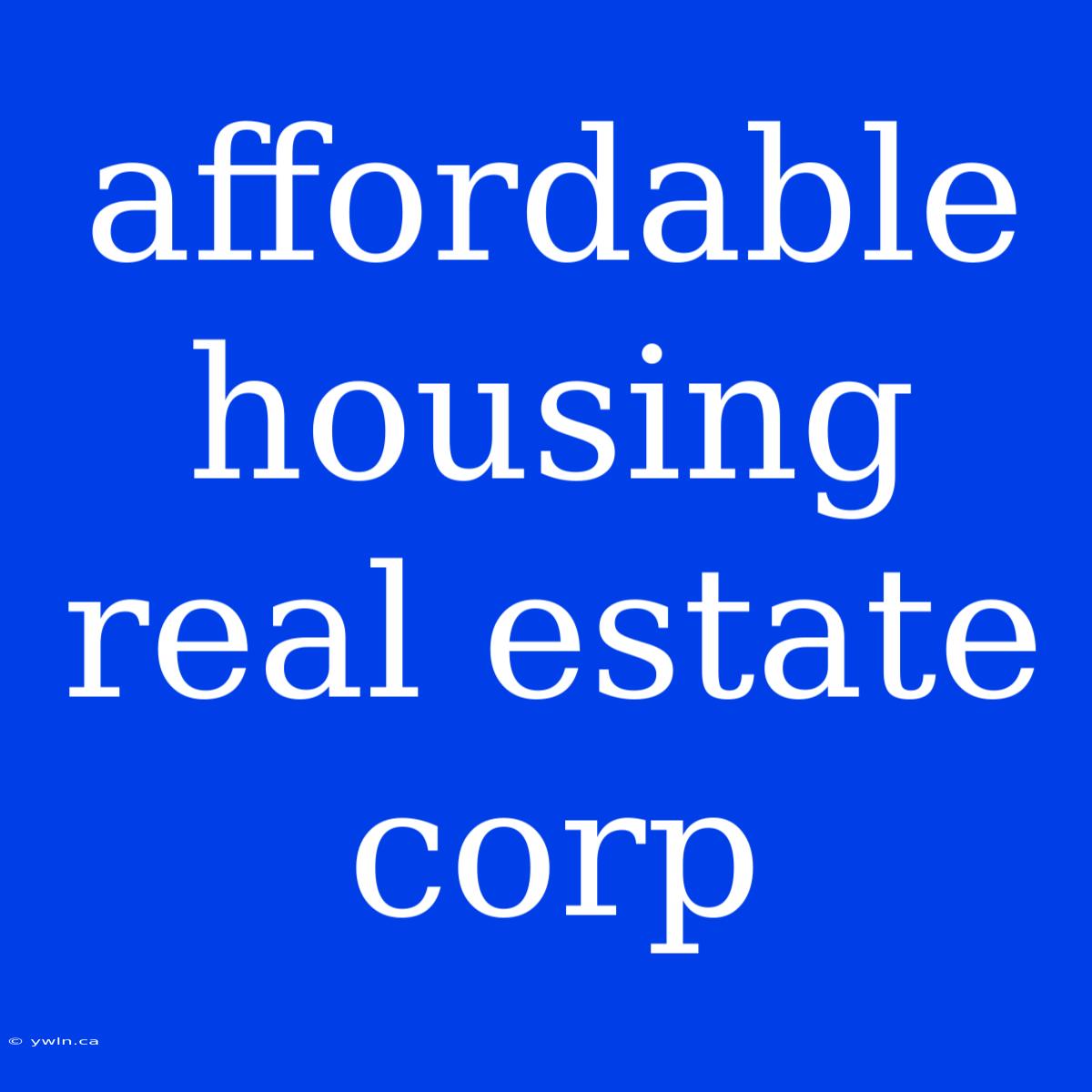 Affordable Housing Real Estate Corp