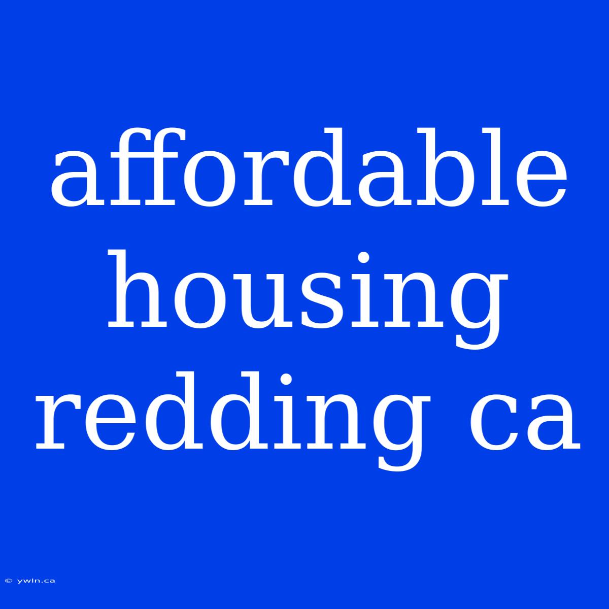 Affordable Housing Redding Ca