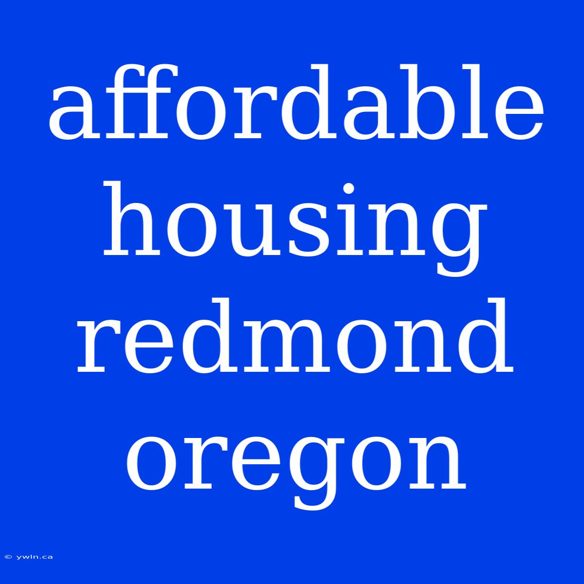 Affordable Housing Redmond Oregon