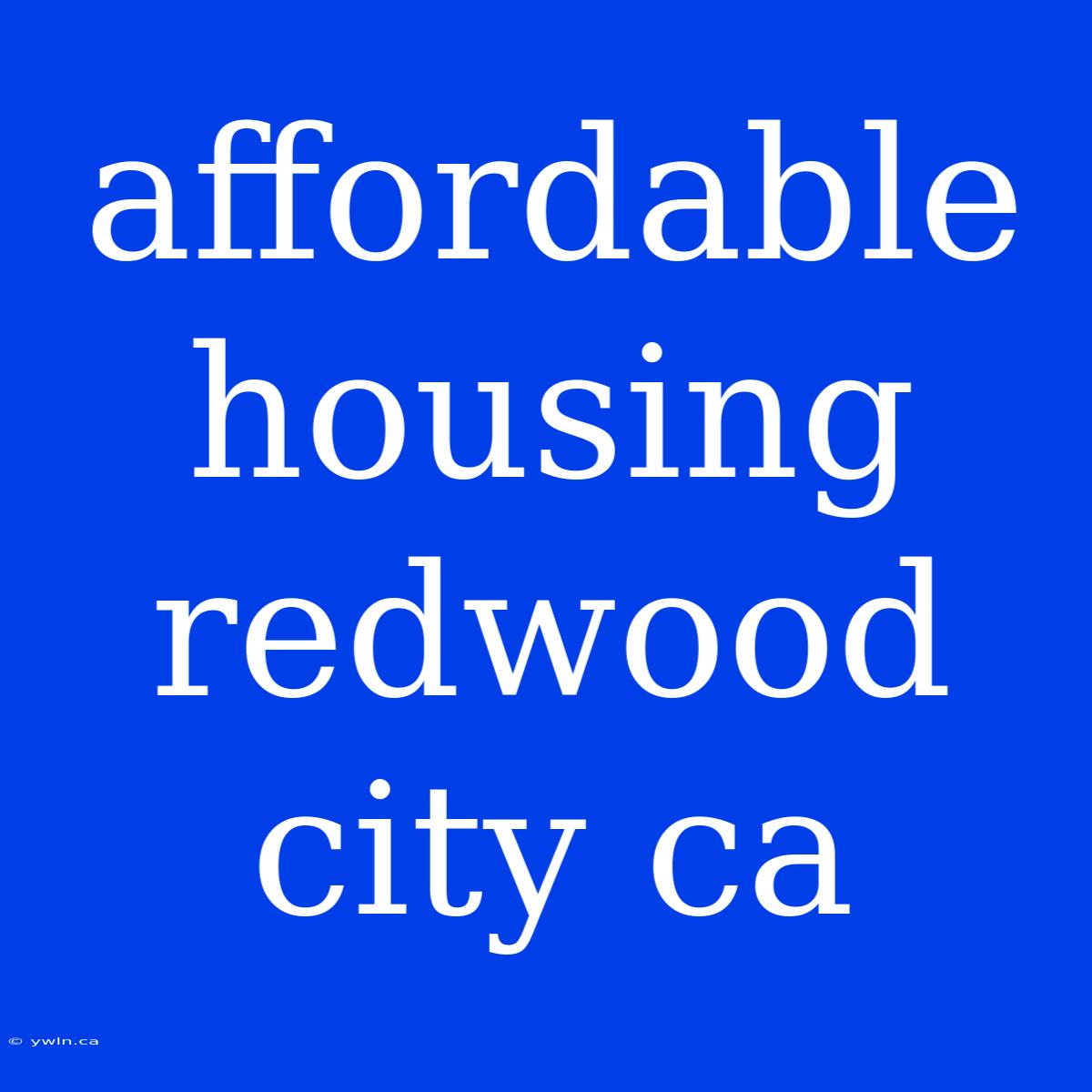 Affordable Housing Redwood City Ca