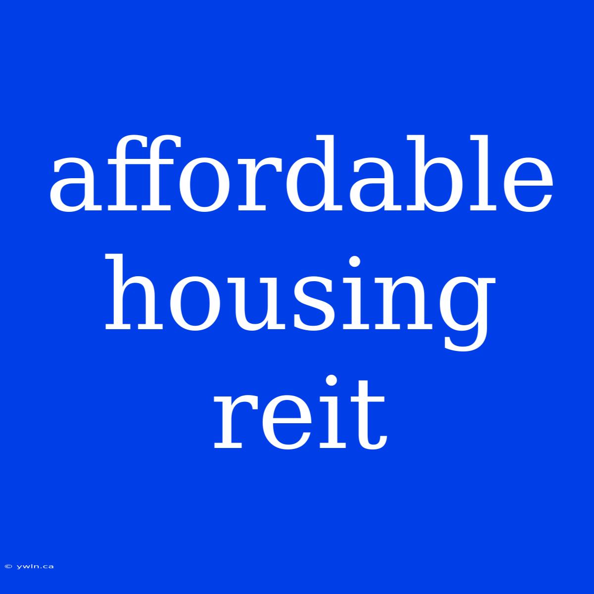 Affordable Housing Reit