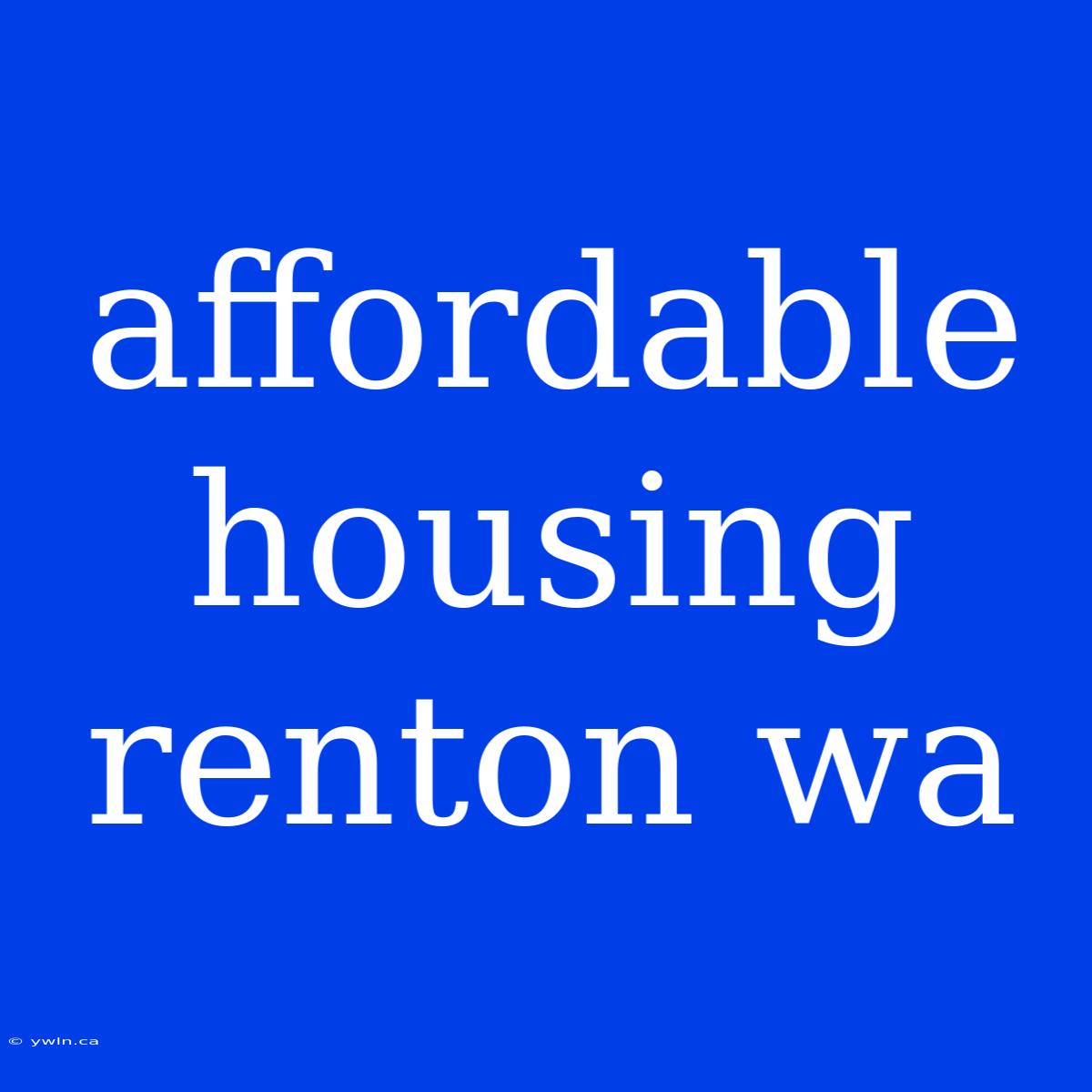 Affordable Housing Renton Wa