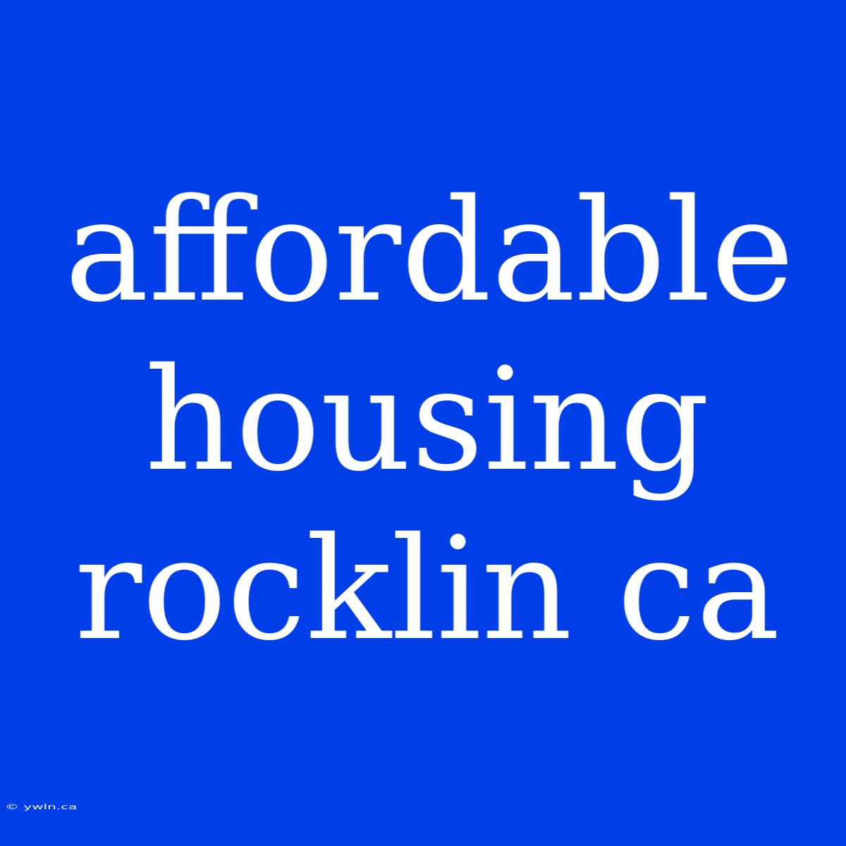 Affordable Housing Rocklin Ca