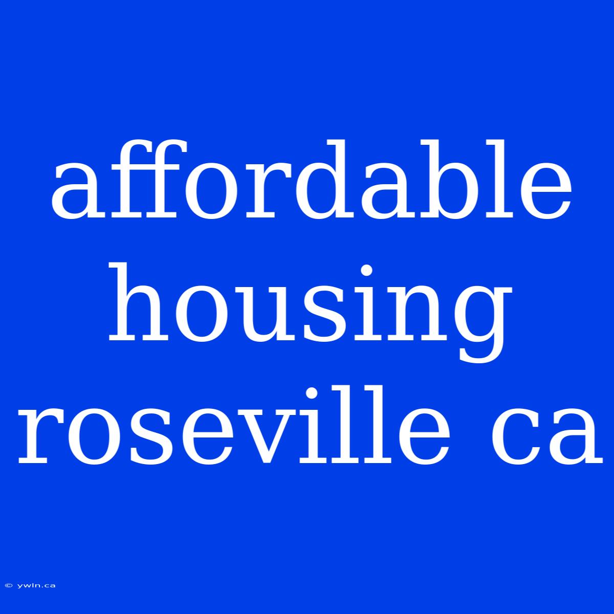 Affordable Housing Roseville Ca