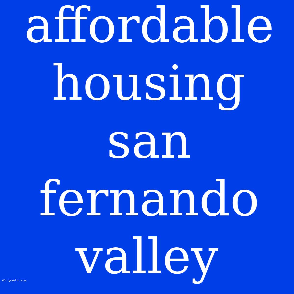 Affordable Housing San Fernando Valley