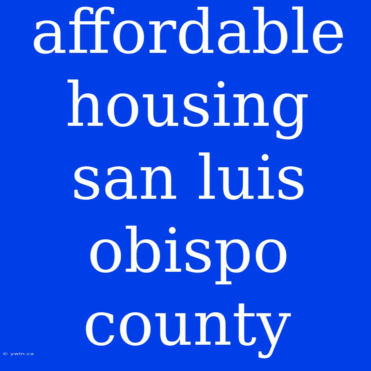 Affordable Housing San Luis Obispo County