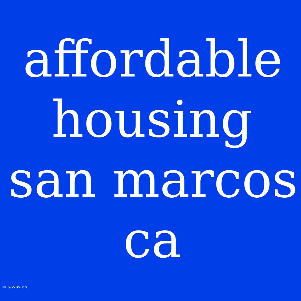 Affordable Housing San Marcos Ca